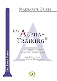 Produkt-Bild: Das Alpha-Training: Innere Selbsterkenntnis zur positiven Lebensf&uuml;hrung. Vom Unbewussten zum h&ouml;heren Bewusstsein