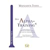 Das Alpha-Training: Innere Selbsterkenntnis zur positiven Lebensf�hrung. Vom Unbewussten zum h�heren Bewusstsein
