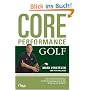 Core Performance Golf: Das revolution�re Trainings- und Ern�hrungsprogramm f�r den Erfolg auf dem Golfplatz
