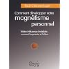 Comment d�velopper votre magn�tisme personnel : Votre influence invisible