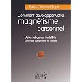 Comment d�velopper votre magn�tisme personnel : Votre influence invisible