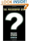 The Philosophy Gym: 25 Short Adventures in Thinking