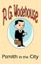 Psmith in the City - From the Manor Wodehouse Collection, a selection from the early works of P. G. Wodehouse