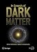 In Search of Dark Matter: The Search for Dark Matter in the Universe (Springer-Praxis Books)