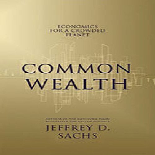 Common Wealth: Economics for a Crowded Planet (Unabridged)