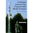 69 Simple Science Fair Projects With Model Rockets: Aeronautics by Timothy S. Van Milligan