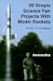 69 Simple Science Fair Projects With Model Rockets: Aeronautics