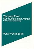 Das Rumoren der Archive: Ordnung aus Unordnung - Wolfgang Ernst