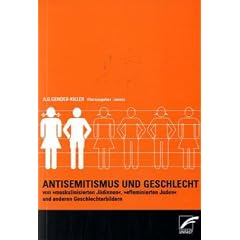 Antisemitismus und Geschlecht: Von "effiminierten Juden", "maskulinisierten J�dinnen" und anderen Geschlechterbildern