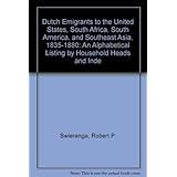 dutch emigrants to the united states south africa south america and southeast asia 1835 1880 an alphabetical