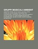 Gruppi musicali ambient: Tangerine Dream, Art of Noise, Cocteau Twins, Pendulum, Ulver, Enigma, Porcupine Tree, Hooverphonic, Röyksopp (Italian Edition)