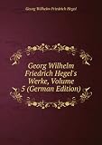 Georg Wilhelm Friedrich Hegel's Werke, Volume 5 (German Edition)