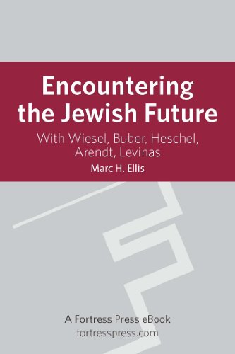 Encountering the Jewish Future: With Wiesel, Buber, Heschel, Arendt, Levinas