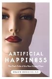 Artificial Happiness: The Dark Side of the New Happy Class Ronald W. Dworkin