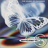 Review Various Artists  / A Brief History of Ambient Vol.3: the Music of Changes