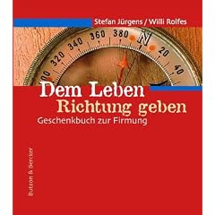 Dem Leben Richtung geben: Geschenkbuch zur Firmung