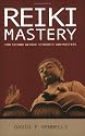 Reiki Mastery: For Second Degree Advanced and Reiki Masters