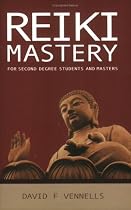 Reiki Mastery: For Second Degree Advanced and Reiki Masters