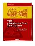 Vom griechischen Feuer zum Dynamit. Eine Kulturgeschichte der Explosivstoffe - Jochen Gartz