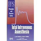 Total Intravenous Anaesthesia (Principles and Practice Series) by  Ian Smith, Paul White, C. E. W. Hahn, and A. P. Adams