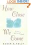 How Close We Come: A Novel of Women's Friendships