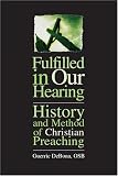 Fulfilled In Our Hearing: History And Method Of Christian Preaching