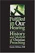 Fulfilled In Our Hearing: History And Method Of Christian Preaching