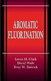 Aromatic Fluorination (New Directions in Organic & Biological Chemistry)
