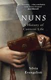 Nuns: A History of Convent Life
