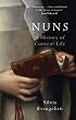 Nuns: A History of Convent Life