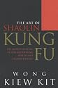 The Art of Shaolin Kung Fu: The Secrets of Kung Fu for Self-defence, Health and Enlightenment