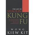 The Art Of Shaolin Kung Fu: The Secrets of Kung Fu for self-defence, health and enlightenment
