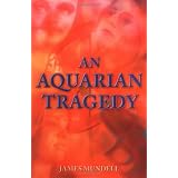 An Aquarian Tragedyby James Mundell
