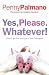 Yes, Please. Whatever!