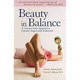 Beauty in Balance: A Common Sense Approach to Plastic Surgery & Treatments-Less Is More