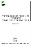 Catastrophes et accidents nucleaires dans l' ex-union soviet.