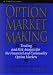 Option Market Making: Trading and Risk Analysis for the Financial and Commodity Option Markets (Wiley Finance)