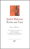 Andr� Malraux, Oeuvres compl�tes, tome IV : �crits sur l'art, 1