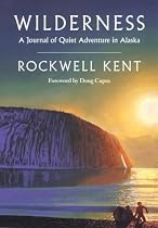 Wilderness: A Journal of Quiet Adventure in Alaska--Including Extensive Hitherto Unpublished Passages from the Original Journal