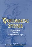 Worldmaking Spenser: Explorations in the Early Modern Age