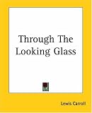 Through the Looking Glass and What Alice Found There