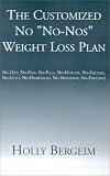 The Customized No No-Nos Weight Loss Plan: No-Diet, No-Pain, No-Pills, No-Hunger, No-Excuses, No-Guilt, No-Drawbacks, No-Nonsense, No-Fooling!