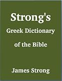 Strong's Greek Dictionary of the Bible (with beautiful Greek, transliteration, and superior navigation) (Strong's Dictionary)