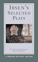 Ibsen's Selected Plays: Norton Critical Edition (Norton Critical Editions)