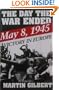 The Day the War Ended: May 8, 1945-Victory in Europe