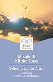 Befreiung aus der Angst. Erfahrungen zu 'Leben, Tod und �bergang' - Elisabeth K�bler-Ross