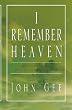 I Remember Heaven: Beyond the Death Experience