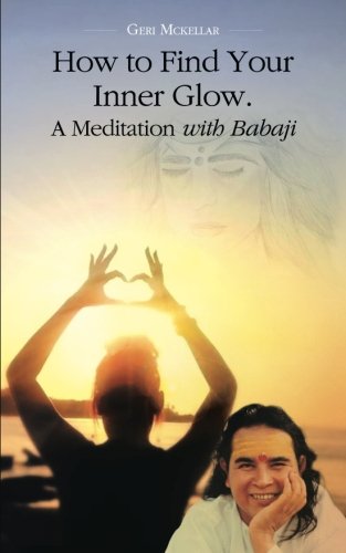 how to find your inner glow a meditation with babaji