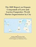 The 2009 Report on Organic Compounds of Lawn and Garden Fungicides: World Market Segmentation by City