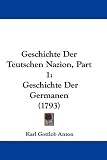 Geschichte Der Teutschen Nazion, Part 1: Geschichte Der Germanen (1793) - Karl Gottlob Anton